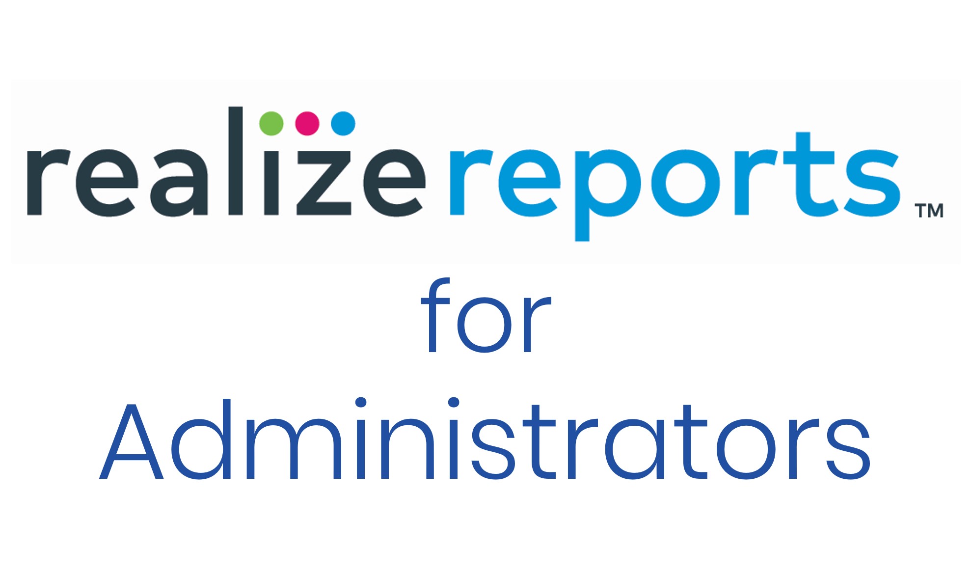 Realize Reports™ for Administrators