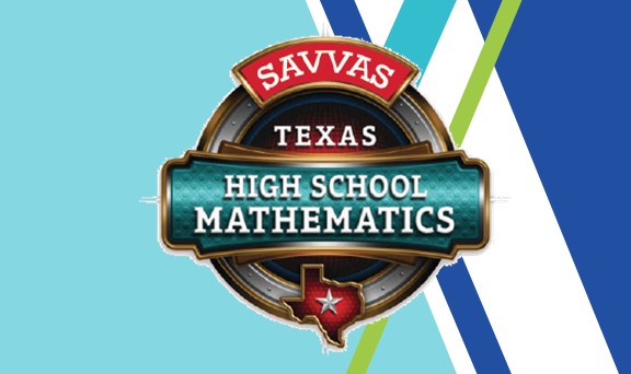 Savvas Texas High School Mathematics ©2016